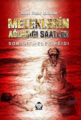 Meleklerin Ağladığı Saatler - Ümit Yaşar Işıkhan - Alan Yayıncılık - F