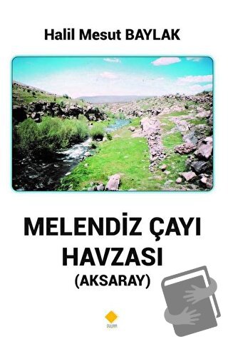 Melendiz Çayı Havzası (Aksaray) - Halil Mesut Baylak - Duvar Kitabevi 