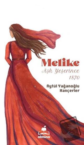 Melike Aşk Yeşerince 1870 - Aytül Yağanoğlu Hançeler - Almina Kitap - 