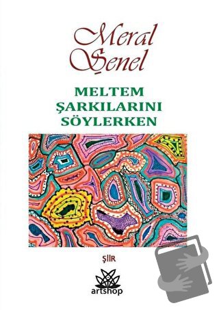 Meltem Şarkılarını Söylerken - Meral Şenel - Artshop Yayıncılık - Fiya