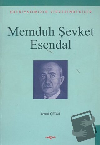 Memduh Şevket Esendal Edebiyatımızın Zirvesindekiler - İsmail Çetişli 