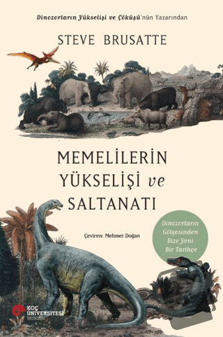 Memelilerin Yükselişi ve Saltanatı - Steve Brusatte - Koç Üniversitesi