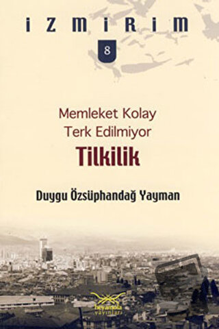 Memleket Kolay Terk Edilmiyor: Tilkilik - Duygu Özsüphandağ Yayman - H