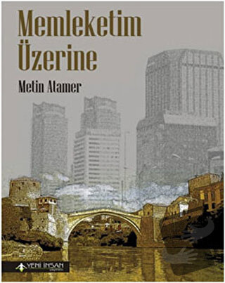 Memleketim Üzerine - Metin Atamer - Yeni İnsan Yayınevi - Fiyatı - Yor