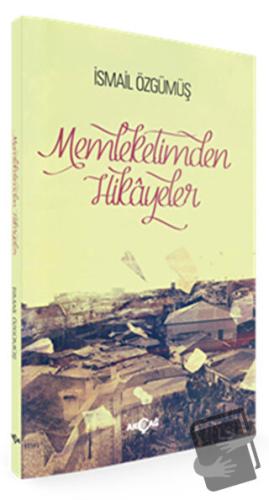 Memleketimden Hikayeler - İsmail Özgümüş - Akçağ Yayınları - Fiyatı - 