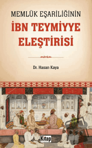 Memlük Eşariliğinin İbn Teymiyye Eleştirisi - Hasan Kaya - Kitap Dünya