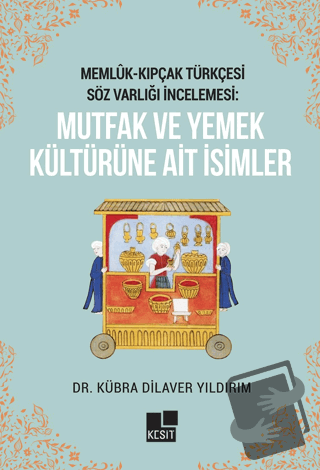 Memlük- Kıpçak Türkçesi Söz Varlığı İncelemesi: Mutfak ve Yemek Kültür