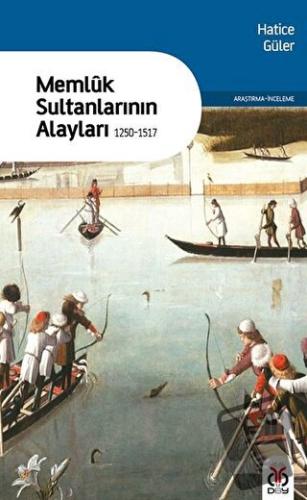 Memluk Sultanlarının Alayları - (1250-1517) - Hatice Güler - DBY Yayın