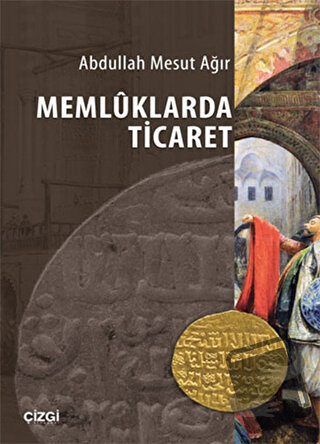 Memluklarda Ticaret - Abdullah Mesut Ağır - Çizgi Kitabevi Yayınları -