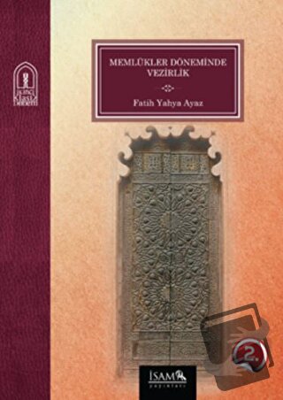 Memlükler Döneminde Vezirlik 1250 - 1517 - Fatih Yahya Ayaz - İsam Yay