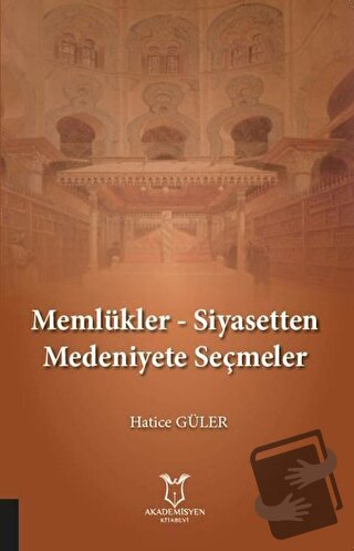 Memlükler - Siyasetten Medeniyete Seçmeler - Hatice Güler - Akademisye