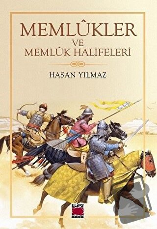 Memlükler ve Memlük Halifeleri - Hasan Yılmaz - Elips Kitap - Fiyatı -