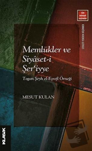 Memlükler ve Siyaset-i Şer'iyye Togan Şeyh el-Eşrefi Örneği - Mesut Ku