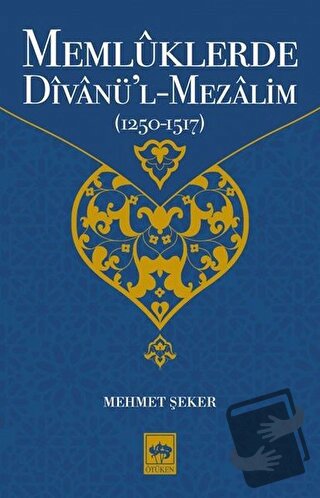 Memlüklerde Divanü’l Mezalim (1250 - 1517) - Mehmet Şeker - Ötüken Neş