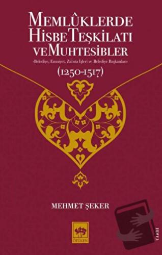 Memluklerde Hisbe Teşkilatı ve Muhtesibler - Mehmet Şeker - Ötüken Neş