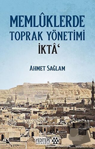 Memlüklerde Toprak Yönetimi İkta - Ahmet Sağlam - Yeditepe Akademi - F