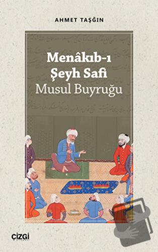 Menakıb-ı Şeyh Safi - Musul Buyruğu - Ahmet Taşğın - Çizgi Kitabevi Ya