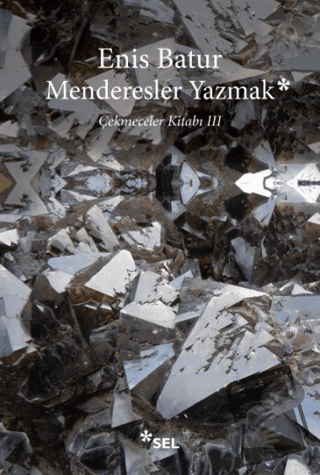 Menderesler Yazmak: Çekmeceler Kitabı 3 - Enis Batur - Sel Yayıncılık 