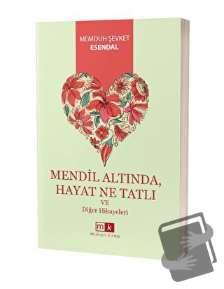 Mendil Altında, Hayat Ne Tatlı ve Diğer Hikayeler - Memduh Şevket Esen