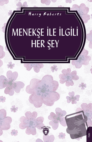 Menekşe İle İlgili Her Şey (Bahçecilik) - Harry Roberts - Dorlion Yayı