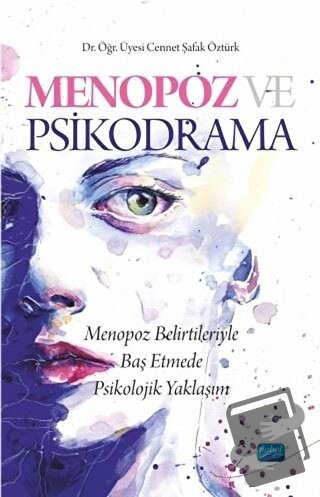 Menopoz ve Psikodrama - Cennet Şafak Öztürk - Nobel Akademik Yayıncılı