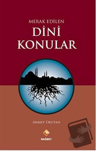 Merak Edilen Dini Konular - Ahmet Okutan - Rağbet Yayınları - Fiyatı -