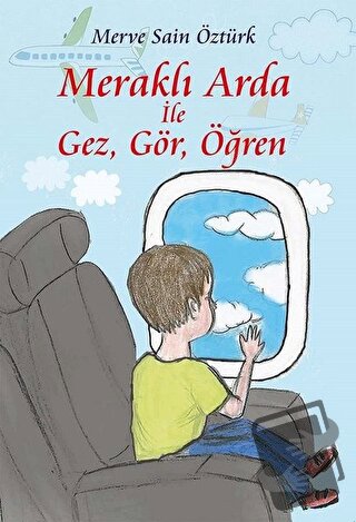 Meraklı Arda İle Gez, Gör, Öğren - Merve Sain Öztürk - Sokak Kitapları