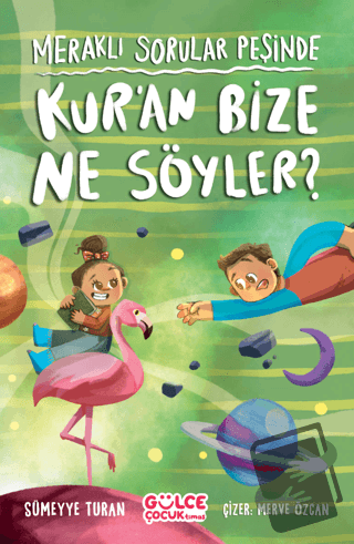 Meraklı Sorular Peşinde – Kur’an Bize Ne Söyler? - Sümeyye Turan - Gül