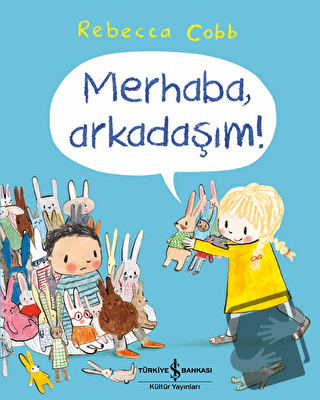 Merhaba, Arkadaşım! - Rebecca Cobb - İş Bankası Kültür Yayınları - Fiy