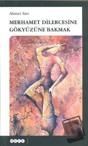 Merhamet Dilercesine Gökyüzüne Bakmak - Ahmet Sarı - Hece Yayınları - 