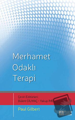 Merhamet Odaklı Terapi - Paul Gilbert - Pegem Akademi Yayıncılık - Fiy