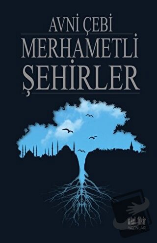 Merhametli Şehirler - Avni Çebi - Akıl Fikir Yayınları - Fiyatı - Yoru