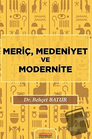 Meriç, Medeniyet ve Modernite - Behçet Batur - Astana Yayınları - Fiya