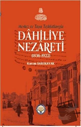 Merkez ve Taşra Teşkilatlarıyla Dahiliye Nezareti (1836-1922) (Ciltli)