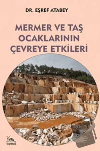 Mermer ve Taş Ocaklarının Çevreye Etkileri - Eşref Atabey - Sarmal Kit