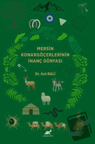 Mersin Konargöçerlerinin İnanç Dünyası - Aslı Bali - Paradigma Akademi