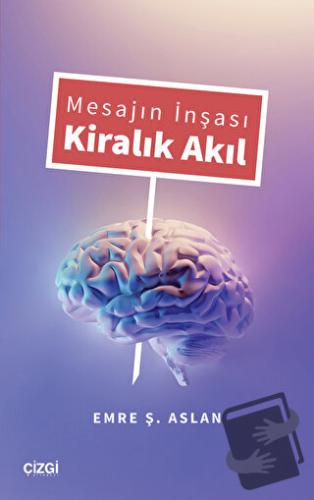 Mesajın İnşası Kiralık Akıl - Emre Ş. Aslan - Çizgi Kitabevi Yayınları