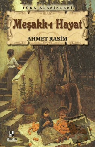 Meşakk-ı Hayat - Ahmet Rasim - Anonim Yayıncılık - Fiyatı - Yorumları 