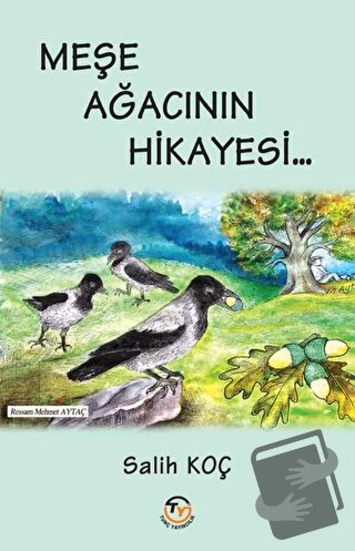 Meşe Ağacının Hikayesi - Salih Koç - Tunç Yayıncılık - Fiyatı - Yoruml