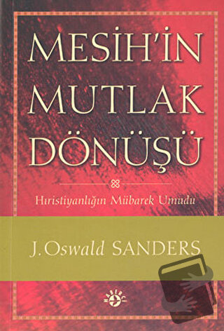 Mesih’in Mutlak Dönüşü - J. Oswald Sanders - Haberci Basın Yayın - Fiy