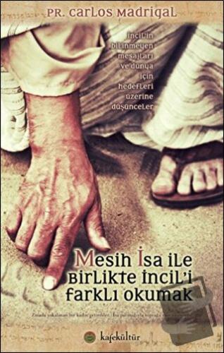 Mesih İsa ile Birlikte İncil’i Farklı Okumak - Carlos Madrigal - Kafe 