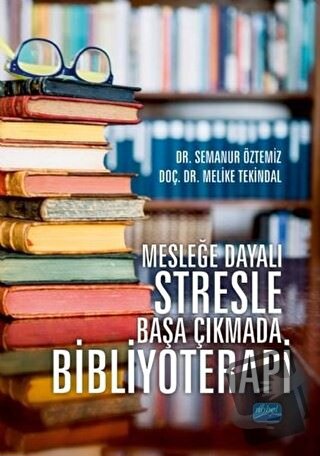 Mesleğe Dayalı Stresle Başa Çıkmada Bibliyoterapi - Melike Tekindal - 