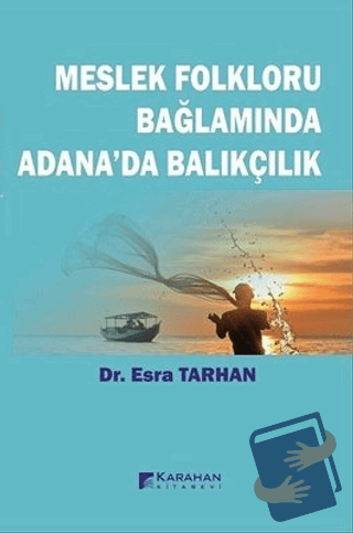 Meslek Folkloru Bağlamında Adana'da Balıkçılık - Esra Tarhan - Karahan