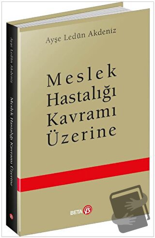 Meslek Hastalığı Kavramı Üzerine - Ayşe Ledün Akdeniz - Beta Yayınevi 