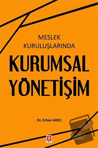 Meslek Kuruluşlarında Kurumsal Yönetişim - Erhan Arıcı - Ekin Basım Ya