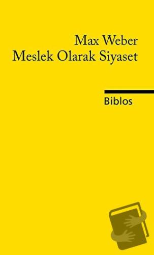 Meslek Olarak Siyaset - Max Weber - Biblos Kitabevi - Fiyatı - Yorumla