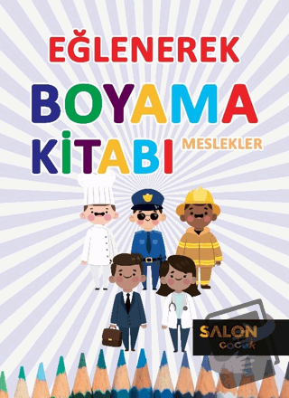 Meslekler - Eğlenerek Boyama Kitabı - Kolektif - Salon Yayınları - Çoc