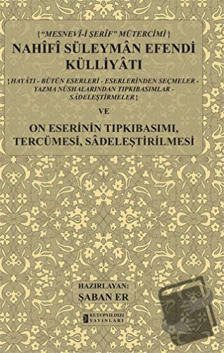 Mesnev-i Şerif Mütercimi Nahifi Süleyman Efendi Külliyatı ve On Eserin