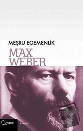 Meşru Egemenlik - Max Weber - Yarın Yayınları - Fiyatı - Yorumları - S