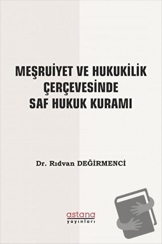 Meşruiyet ve Hukukilik Çerçevesinde Saf Hukuk Kuramı - Rıdvan Değirmen